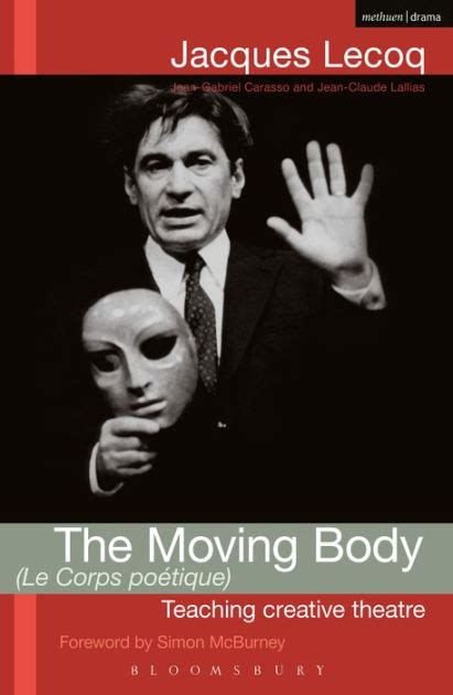 The Moving Body: Teaching Creative Theatre BY Jacques Lecoq Jean Gabriel Cara ID4496 pdf Reader