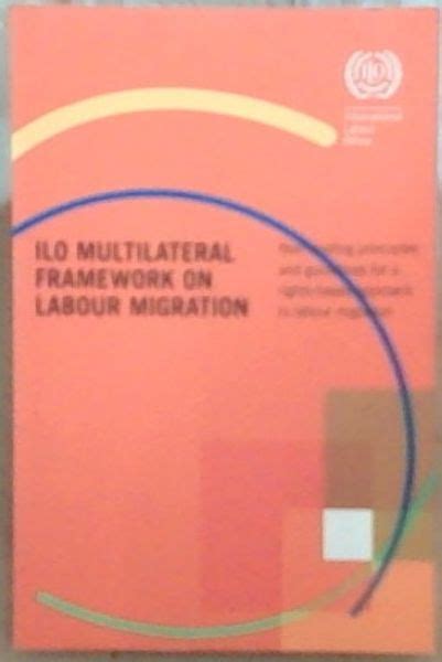 The Multilateral Framework on Labour Migration Non-binding Principles and Guidelines for a Rights-b Kindle Editon