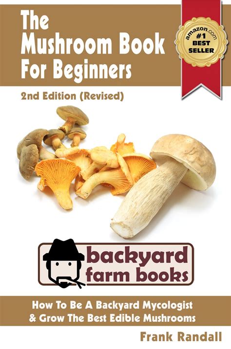 The Mushroom Book For Beginners 2nd Edition Revised A Mycology Starter or How To Be A Backyard Mushroom Farmer And Grow The Best Edible Mushrooms At Home Backyard Farm Books 3 PDF