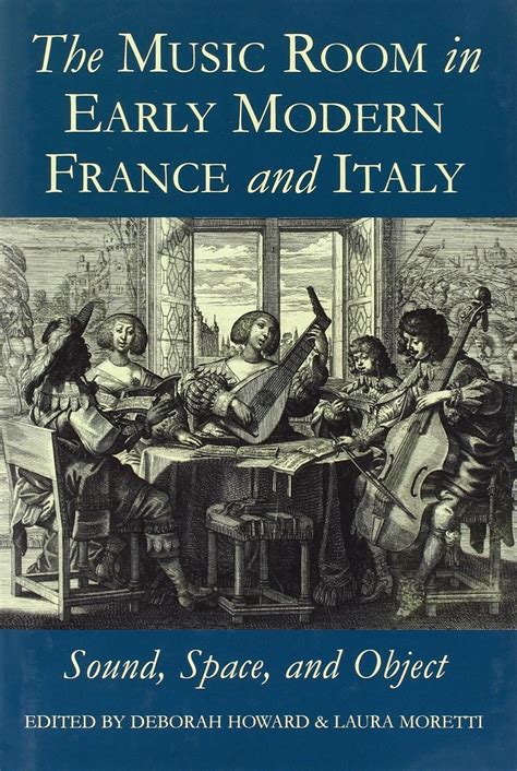 The Music Room in Early Modern France and Italy Sound Space and Object Proceedings of the British Academy