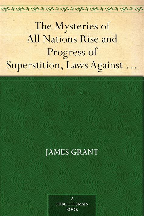 The Mysteries Of All Nations Rise And Progress Of Superstition Laws Against Trials Of Witches Ancient And Modern Delusions Kindle Editon