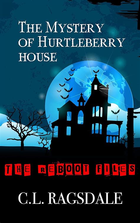 The Mystery of Hurtleberry House The Reboot Files Book 1 Reader