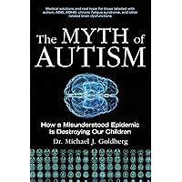 The Myth of Autism How a Misunderstood Epidemic Is Destroying Our Children Reader