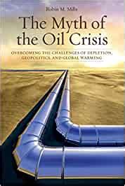 The Myth of the Oil Crisis: Overcoming the Challenges of Depletion, Geopolitics, and Global Warming Reader