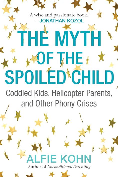 The Myth of the Spoiled Child Coddled Kids Helicopter Parents and Other Phony Crises Reader