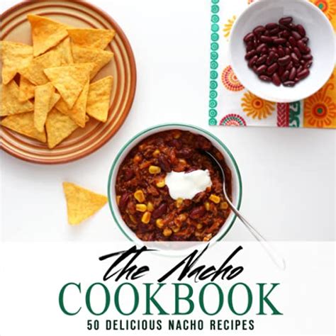 The Nacho Cookbook 50 Delicious Nacho Recipes Doc
