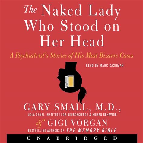The Naked Lady Who Stood on Her Head A Psychiatrist s Stories of His Most Bizarre Cases Doc