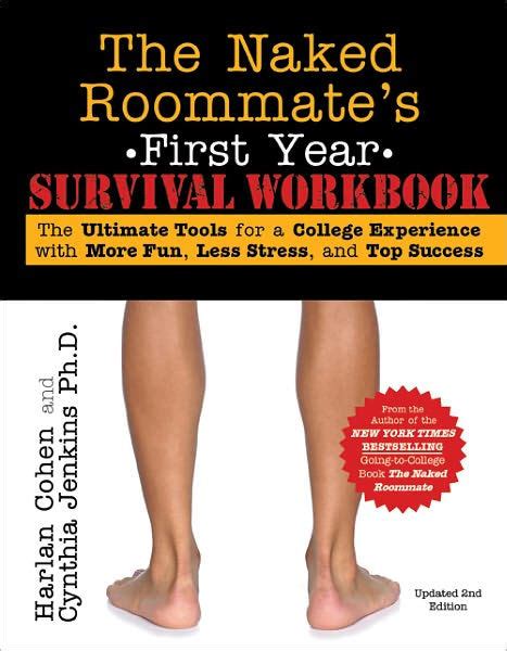 The Naked Roommate s First Year Survival Workbook The Ultimate Tools for a College Experience with More Fun Less Stress and Top Success Epub