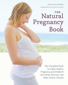 The Natural Pregnancy Book Third Edition Your Complete Guide to a Safe Organic Pregnancy and Childbirth with Herbs Nutrition and Other Holistic Choices Kindle Editon
