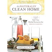 The Naturally Clean Home: 150 Super-Easy Herbal Formulas for Green Cleaning PDF