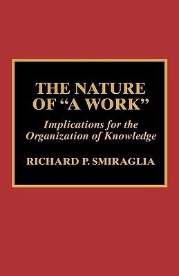 The Nature of "A Work" Implications for the Organization of Knowledge PDF