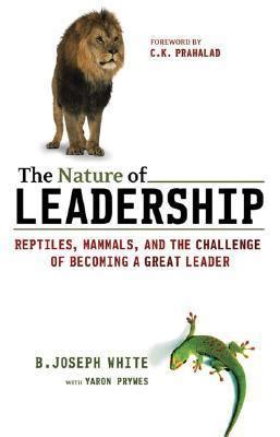 The Nature of Leadership: Reptiles, Mammals, and the Challenge of Becoming a Great Leader Kindle Editon