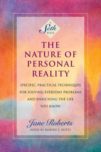 The Nature of Personal Reality Specific Practical Techniques for Solving Everyday Problems and Enriching the Life You Know Jane Roberts Reader