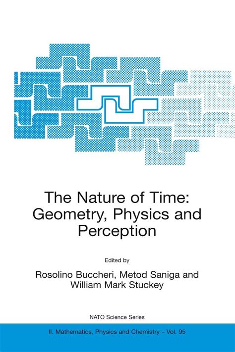 The Nature of Time: Geometry, Physics and Perception Proceedings of the NATO Advanced Research Works PDF