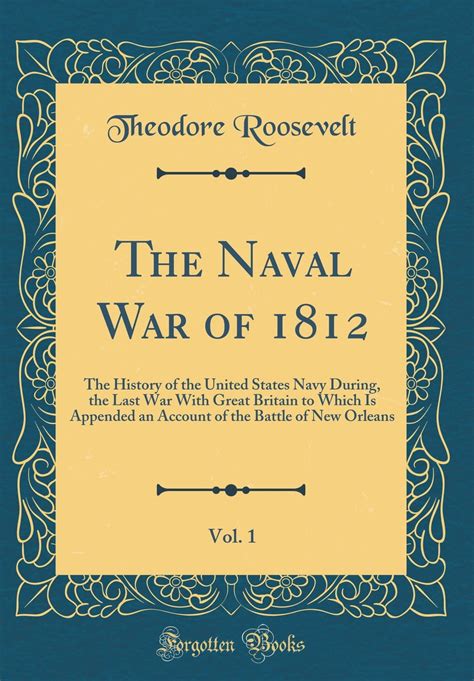 The Naval War of 1812 Vol 2 The History of the United States Navy During the Last War With Great Britain to Which Is Appended an Account of the Battle of New Orleans Classic Reprint Reader