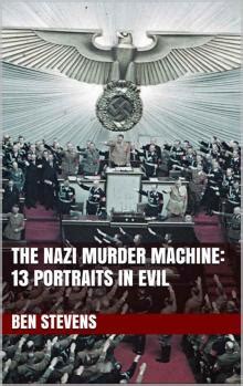 The Nazi Murder Machine 13 Portraits in Evil