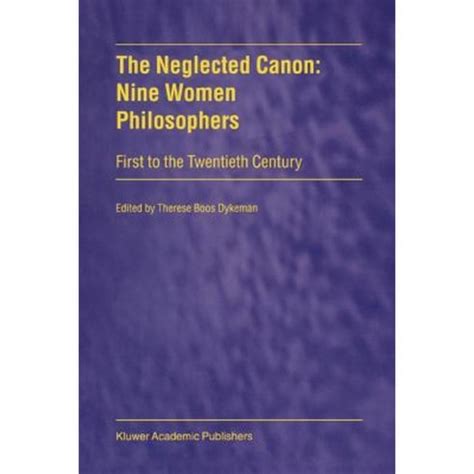 The Neglected Canon Nine Women Philosophers - First to the Twentieth Century 1st Edition Kindle Editon