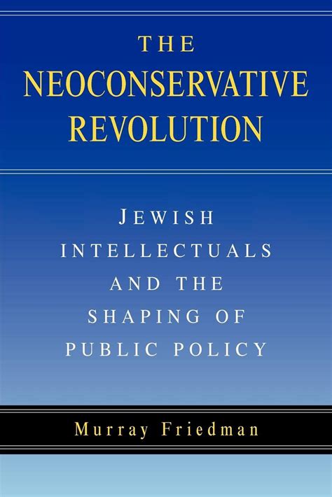 The Neoconservative Revolution Jewish Intellectuals and the Shaping of Public Policy Kindle Editon