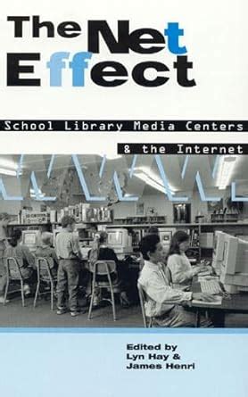 The Net Effect School Library Media Centers and the Internet Kindle Editon