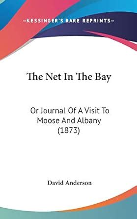 The Net in the Bay Or Journal of a Visit to Moose and Albany PDF