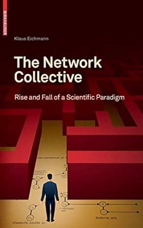 The Network Collective Rise and Fall of a Scientific Paradigm 1st Edition PDF