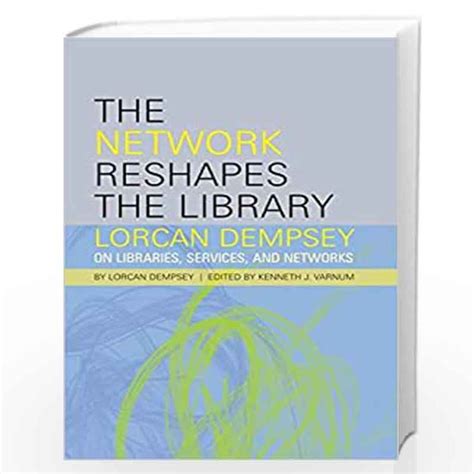 The Network Reshapes the Library Lorcan Dempsey on Libraries Kindle Editon