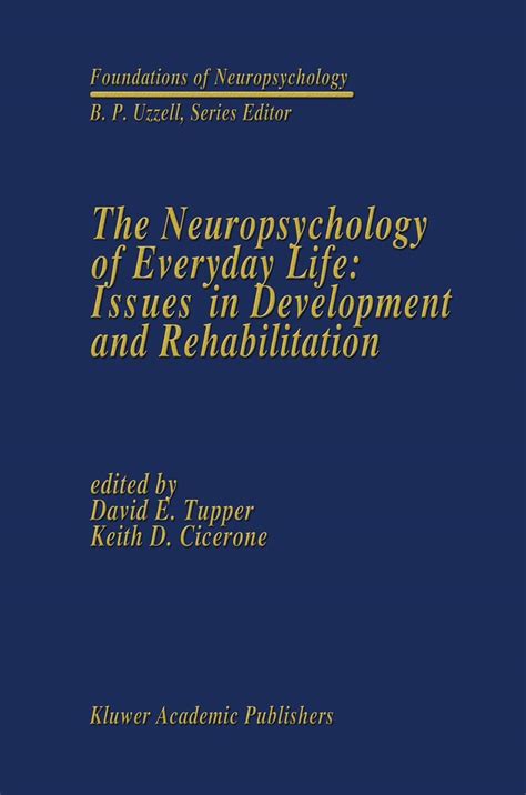 The Neuropsychology of Everyday Life Issues in Development and Rehabilitation 1st Edition Reader