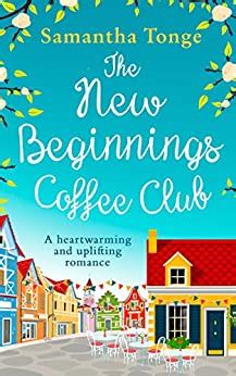 The New Beginnings Coffee Club The feel-good heartwarming read from bestselling author Samantha Tonge PDF