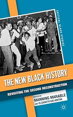 The New Black History Revisiting the Second Reconstruction Critical Black Studies