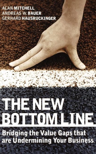 The New Bottom Line Bridging the Value Gaps that are Undermining Your Business Reader