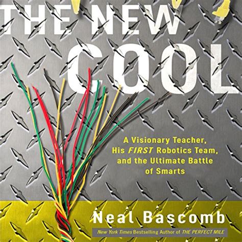 The New Cool A Visionary Teacher His FIRST Robotics Team and the Ultimate Battle of Smarts Kindle Editon