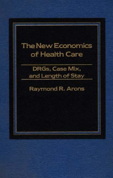 The New Economics of Health Care DRGs Reader