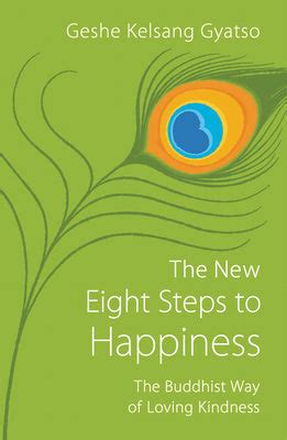 The New Eight Steps to Happiness The Buddhist Way of Loving Kindness Reader