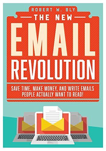 The New Email Revolution Save Time Make Money and Write Emails People Actually Want to Read Reader