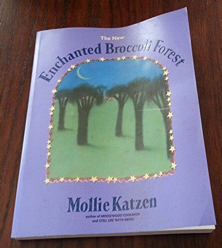 The New Enchanted Broccoli Forest Mollie Katzen s Classic Cooking Reader