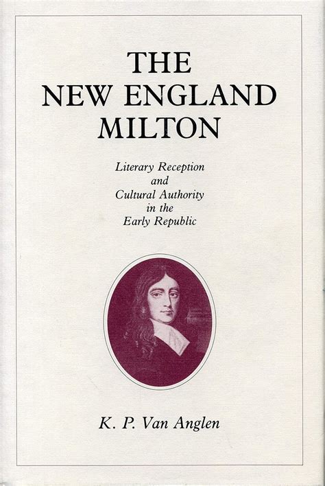 The New England Milton Literary Reception and Cultural Authority in the Early Republic Reader