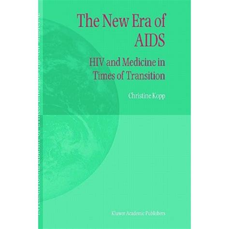 The New Era of AIDS HIV and Medicine in Times of Transition 1st Edition Reader