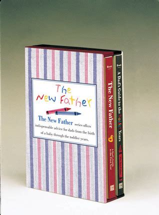 The New Father Series Boxed Set The New Father A Dad s Guide to The First Year A Dad s Guide to the Toddler Years Reader