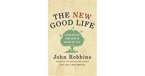 The New Good Life Living Better Than Ever in an Age of Less Reader