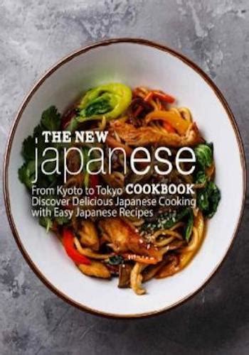 The New Japanese Cookbook From Kyoto to Tokyo Discover Delicious Japanese Cooking with Easy Japanese Recipes Kindle Editon