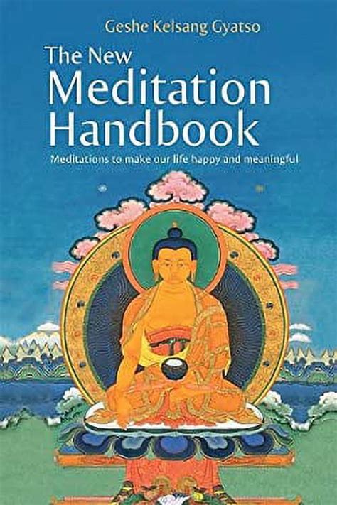 The New Meditation Handbook Meditations to Make Our Life Happy and Meaningful PDF