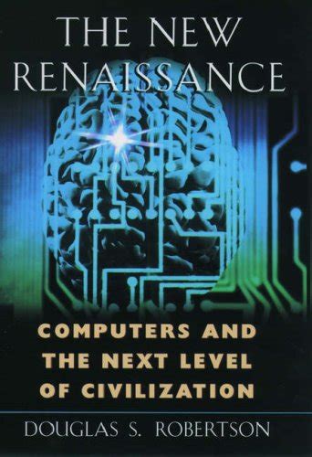 The New Renaissance Computers and the Next Level of Civilization PDF