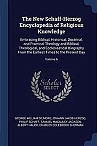 The New Schaff-Herzog Encyclopedia of Religious Knowledge Embracing Biblical Historical Doctrinal and Practical Theology and Biblical to the Present Day Primary Source Edition Kindle Editon