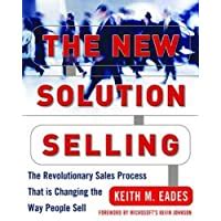 The New Solution Selling The Revolutionary Sales Process That is Changing the Way People Sell Reader