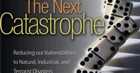 The Next Catastrophe: Reducing Our Vulnerabilities to Natural Kindle Editon