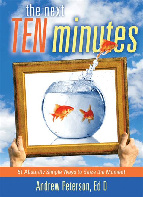 The Next Ten Minutes 51 Absurdly Simple Ways to Seize the Moment PDF