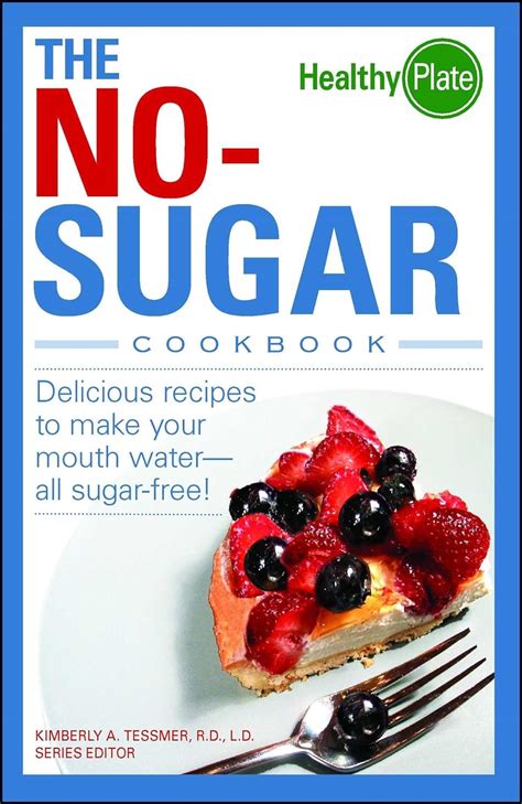 The No-Sugar Cookbook: Delicious Recipes to Make Your Mouth Water...all Sugar Free! (Healthy Plate) Epub