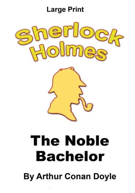 The Noble Bachelor Sherlock Holmes in Large Print Volume 12 PDF