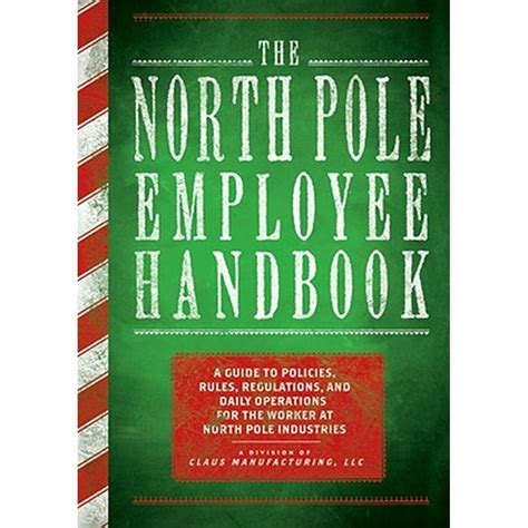 The North Pole Employee Handbook A Guide to Policies Rules Regulations and Daily Operations for the Worker at North Pole Industries Doc