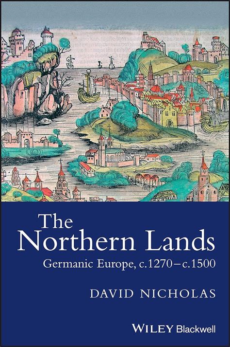 The Northern Lands Germanic Europe, c.1270-c.1500 PDF